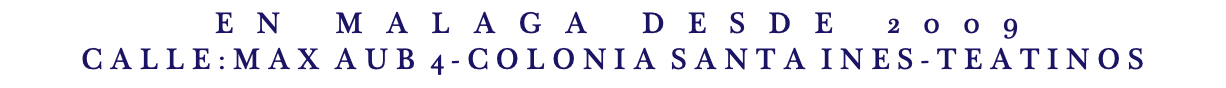 &nbsp;E N M A L A G A D E S D E 2 0 0 9 C A L L E : M A X A U B 4 - C O L O N I A S A N T A I N E S - T E A T I N O S